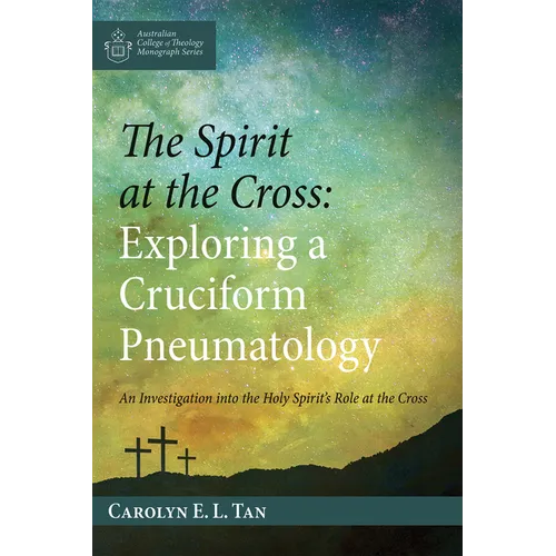The Spirit at the Cross: Exploring a Cruciform Pneumatology