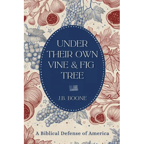 Under Their Own Vine & Fig Tree: A Biblical Defense of America
