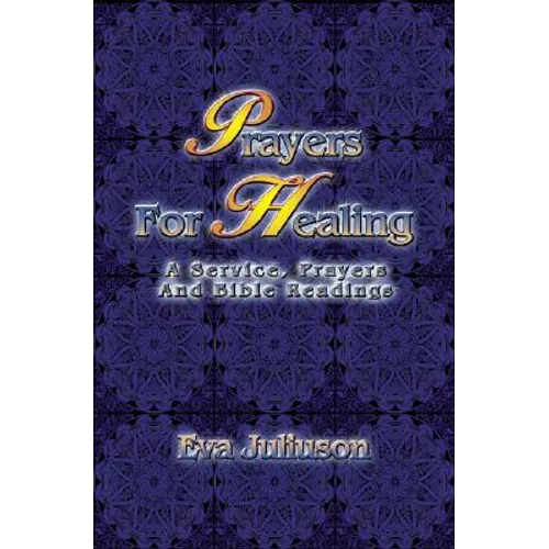 Prayers For Healing: A Service, Prayers, And Bible Readings