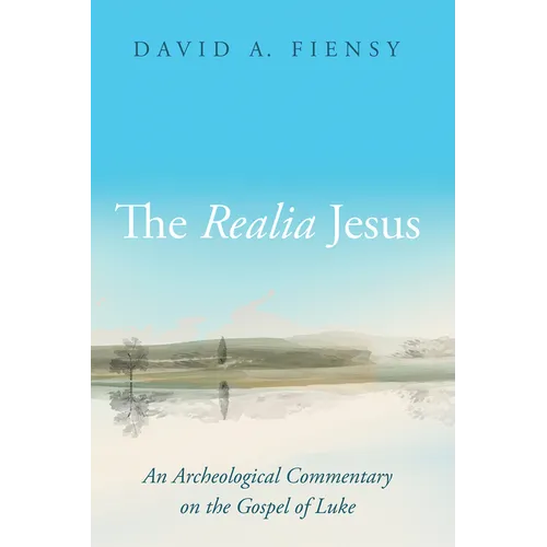 The Realia Jesus: An Archaeological Commentary on the Gospel of Luke