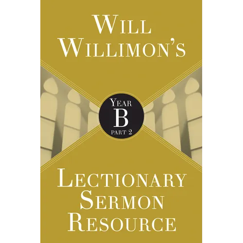 Will Willimon's Lectionary Sermon Resource: Year B Part 2