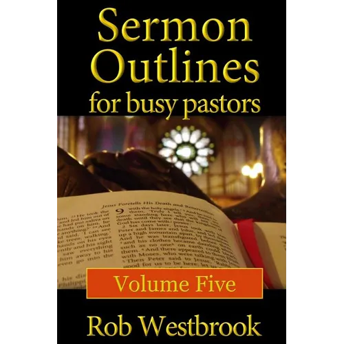 Sermon Outlines for Busy Pastors: Volume 5