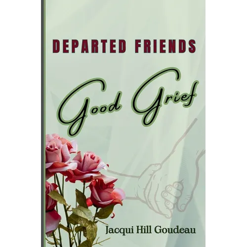 Departed Friends-Good Grief: Discovering Healing in Hard Times