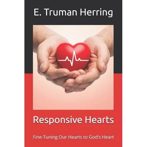 Responsive Hearts: Fine-Tuning Our Hearts to God's Heart