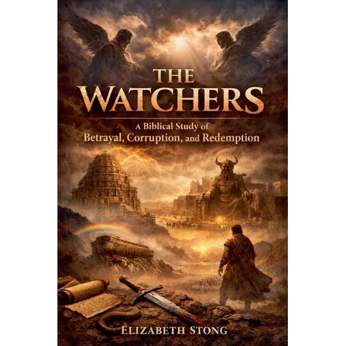 The Watchers - A Biblical Study of Betrayal Corruption and Redemption