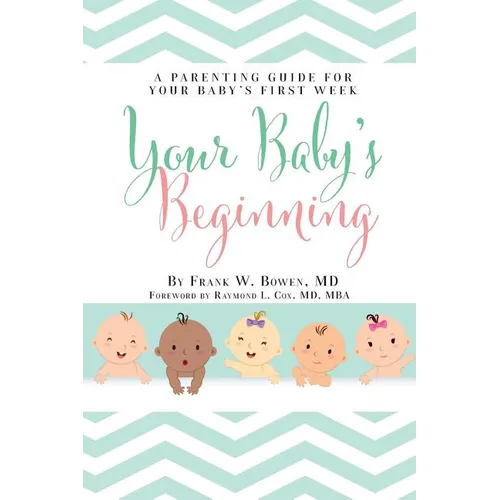 Your Baby's Beginning: A Parenting Guide for Your Baby's First Week