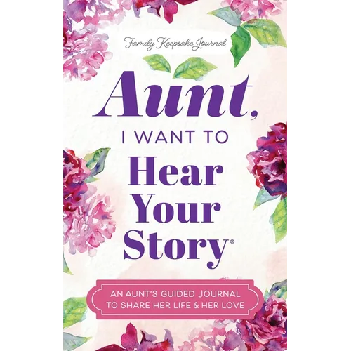 Aunt, I Want to Hear Your Story: An Aunt's Guided Journal to Share Her Life & Her Love