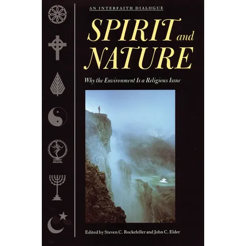 Spirit and Nature: Why the Environment Is a Religious Issue--An Interfaith Dialogue