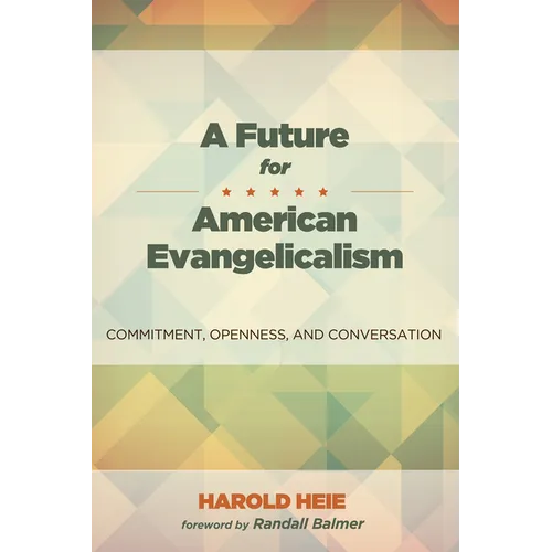 A Future for American Evangelicalism: Commitment, Openness, and Conversation
