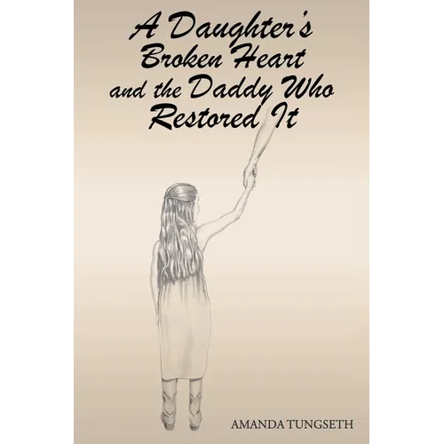 A Daughter's Broken Heart and the Daddy Who Restored It
