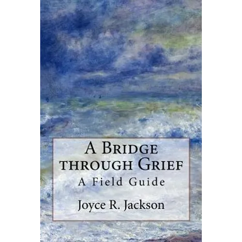 A Bridge through Grief: A Field Guide