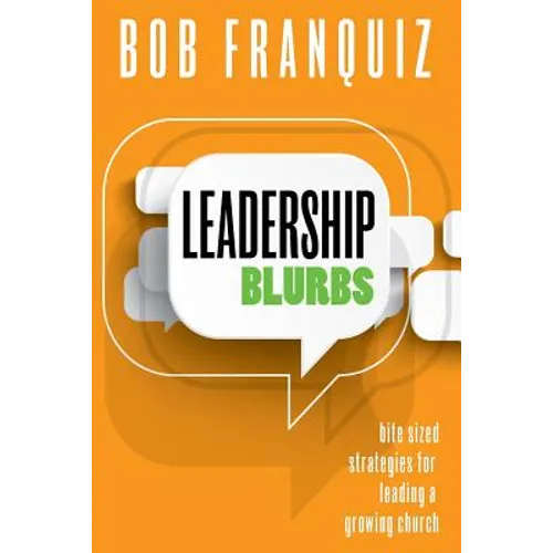 Leadership Blurbs: Bite Sized Strategies for a Growing Church