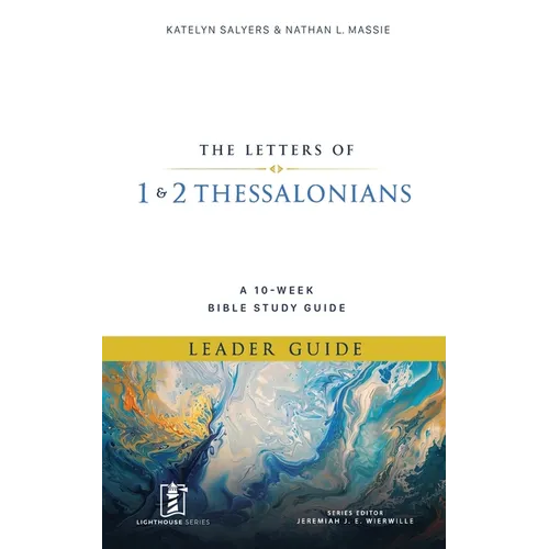 1 & 2 Thessalonians: A 10-Week Bible Study Guide (Leader Guide)
