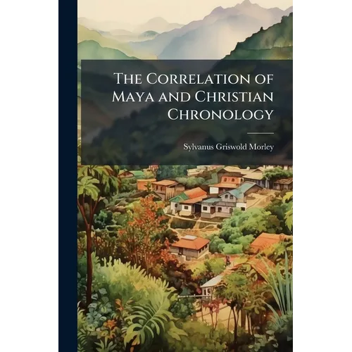 The Correlation of Maya and Christian Chronology