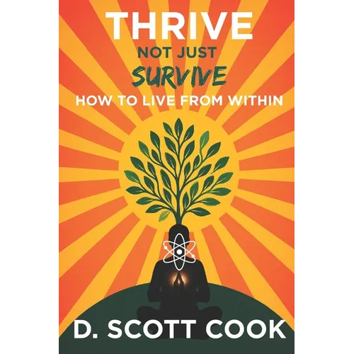 Thrive Not Just Survive: How to Live From Within