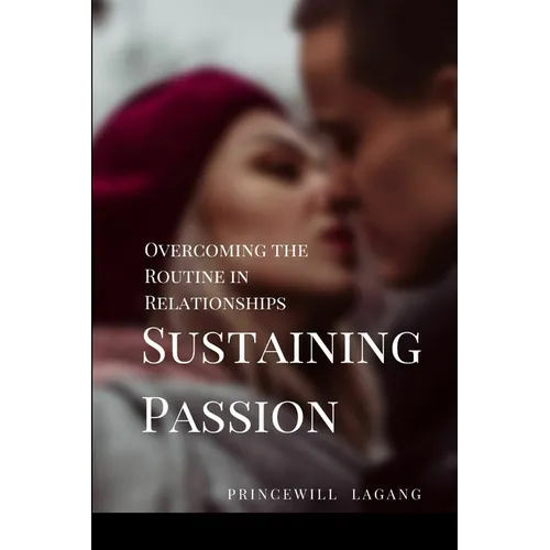 35. Sustaining Passion: Overcoming the Routine in Relationships"