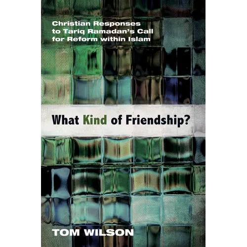 What Kind of Friendship?: Christian Responses to Tariq Ramadan's Call for Reform Within Islam