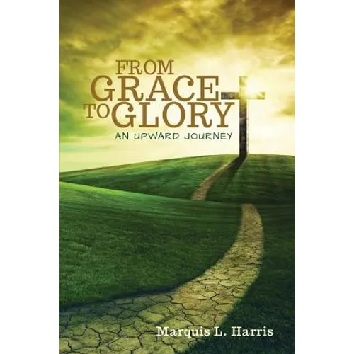 From Grace to Glory, an Upward Journey