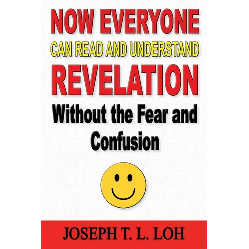 Now Everyone Can Read and Understand Revelation Without the Fear and Confusion