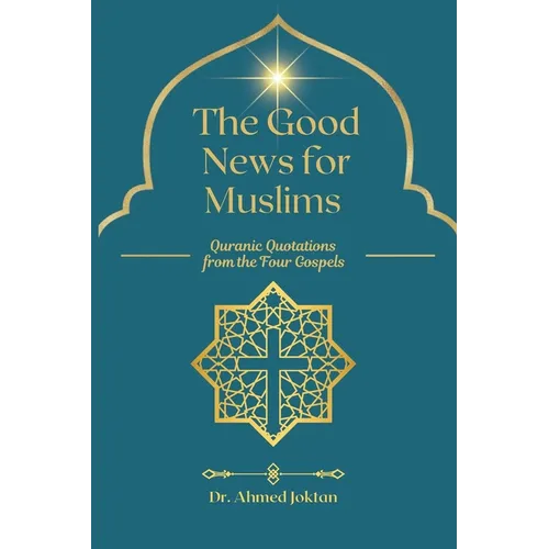 The Good News for Muslims: Quranic Quotations from the Four Gospels
