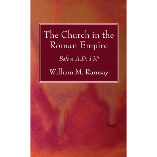 The Church in the Roman Empire: Before A.D. 170