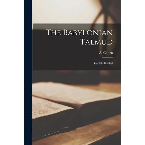 The Babylonian Talmud: Tractate Berakot