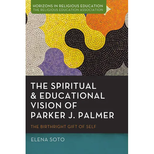 The Spiritual and Educational Vision of Parker J. Palmer: The Birthright Gift of Self