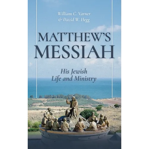 Matthew's Messiah: His Jewish Life and Ministry