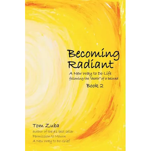 Becoming Radiant: A New Way to Do Life following the "death" of a beloved