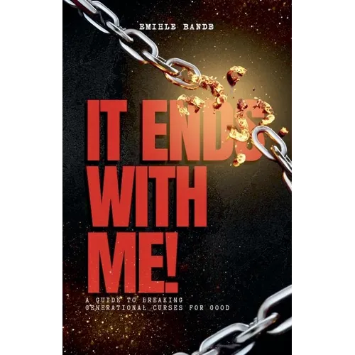 It Ends With Me: A Guide To Breaking Generational Curses For Good