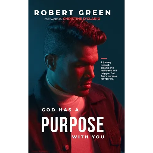 God has a purpose with you: A journey through dreams and reality that will help you find God's purpose for your life