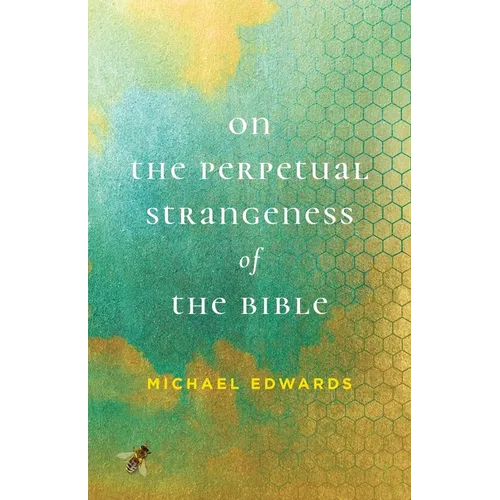 On the Perpetual Strangeness of the Bible