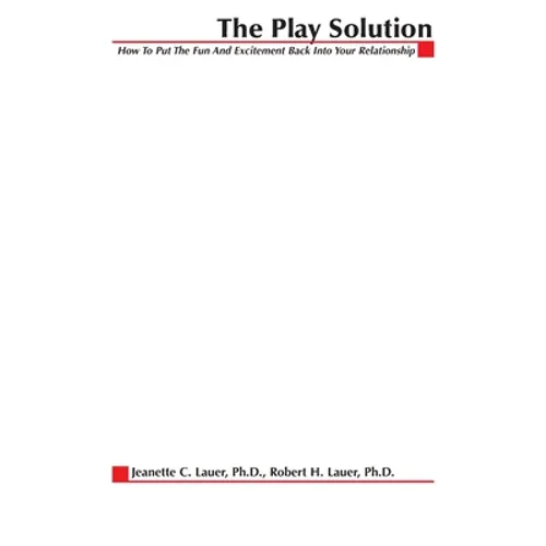 The Play Solution: How to Put the Fun and Excitement Back Into Your Relationship