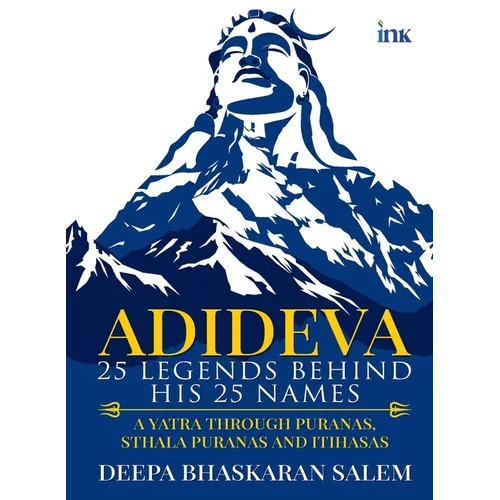 Adideva: 25 Legends Behind His 25 Names: A Yatra Through Puranas, Sthala Puranas And Itihasas
