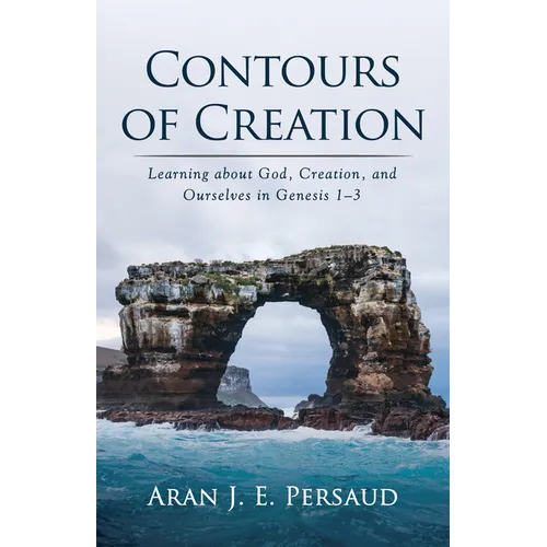 Contours of Creation: Learning about God, Creation, and Ourselves in Genesis 1-3