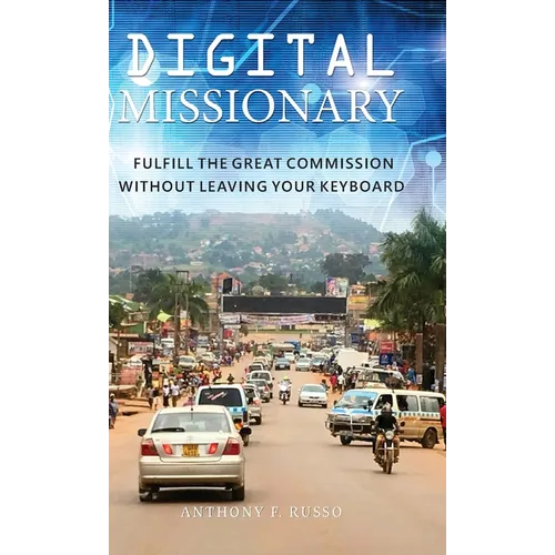 Digital Missionary: Fulfill the Great Commission Without Leaving Your Keyboard