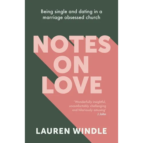 Notes on Love: Being Single and Dating in a Marriage Obsessed Church