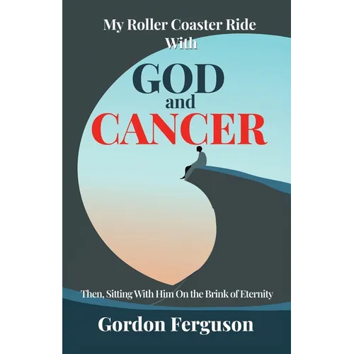 My Roller Coaster Ride with God and Cancer