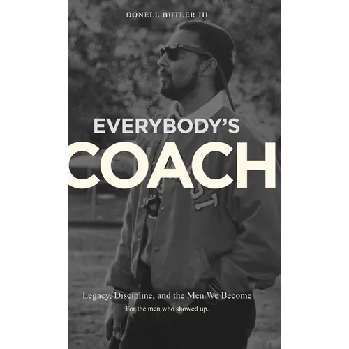 Everybody's Coach: Legacy, Discipline, and the Men We Become