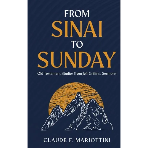 From Sinai to Sunday: Old Testament Studies from Jeff Griffin's Sermons