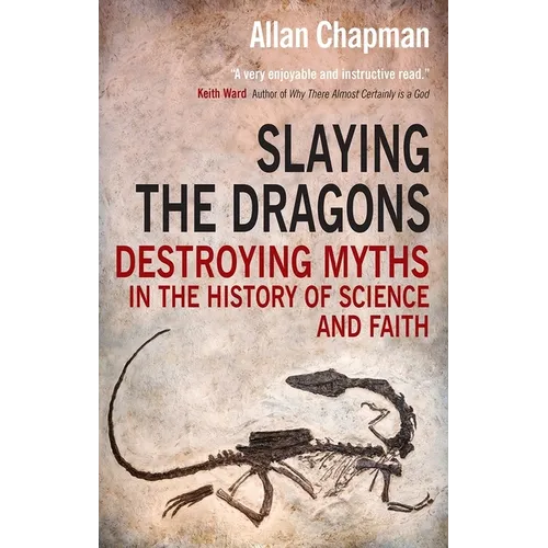 Slaying the Dragons: Destroying Myths in the History of Science and Faith