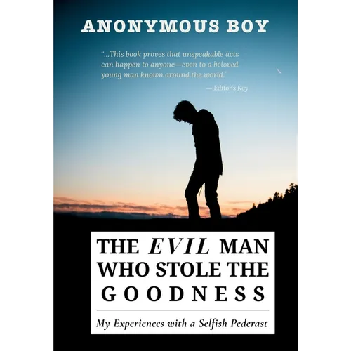 The Evil Man Who Stole the Goodness: My Experiences with a Selfish Pederast