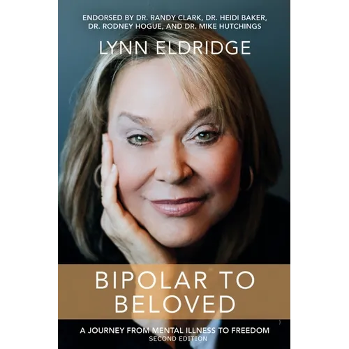 Bipolar to Beloved: A Journey from Mental Illness to Freedom