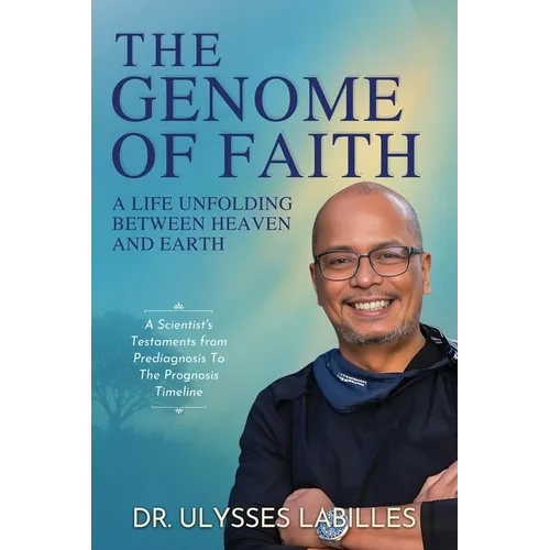 The Genome of Faith: A Life Unfolding Between Heaven and Earth