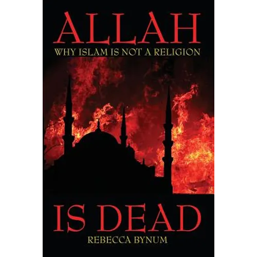 Allah Is Dead: Why Islam Is Not a Religion