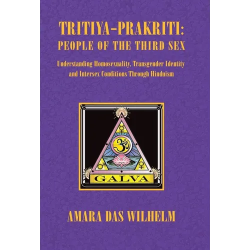 Tritiya-Prakriti: People of the Third Sex: Understanding Homosexuality, Transgender Identity and Intersex Conditions Through Hinduism
