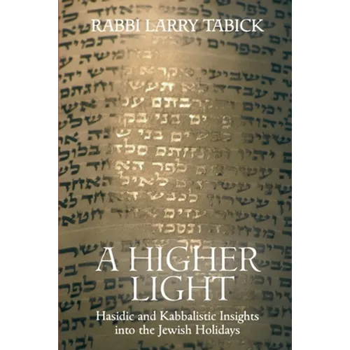 A Higher Light: Hasidic and Kabbalistic Insights into the Jewish Holidays