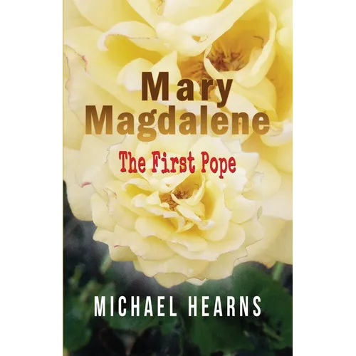 Mary Magdalene - The First Pope