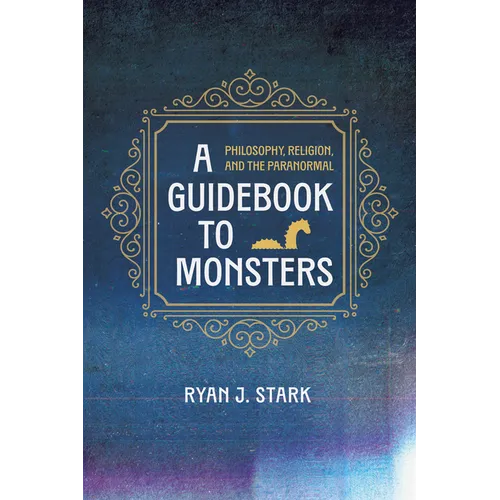 A Guidebook to Monsters: Philosophy, Religion, and the Paranormal