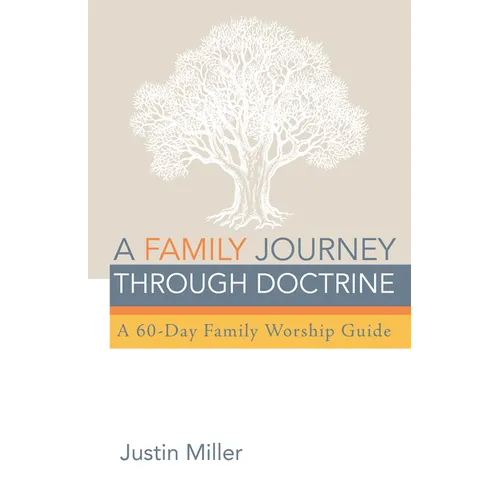 A Family Journey Through Doctrine: A 60-Day Family Worship Guide